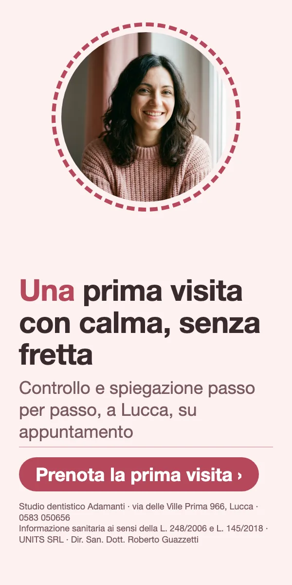 Una prima visita con calma, senza fretta · Controllo e spiegazione passo per passo, a Lucca, su appuntamento. Studio dentistico Adamanti, via delle Ville Prima 966, Lucca, zona San Marco. Si riceve su appuntamento. · Prenota la prima visita · [ Informazione sanitaria ai sensi della legge n. 248 (04/08/2006) e legge n. 145 (30/12/2018) - UNITS SRL - Dir. San. Dott. Roberto Guazzetti - Valido solo se condizioni cliniche idonee ]