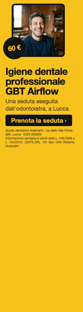 Igiene dentale professionale GBT Airflow · Una seduta eseguita dall'odontoiatra, a Lucca. Studio dentistico Adamanti, via delle Ville Prima 966, Lucca, zona San Marco. Si riceve su appuntamento. · Prenota la seduta · [ Informazione sanitaria ai sensi della legge n. 248 (04/08/2006) e legge n. 145 (30/12/2018) - UNITS SRL - Dir. San. Dott. Roberto Guazzetti - Valido solo se condizioni cliniche idonee ]