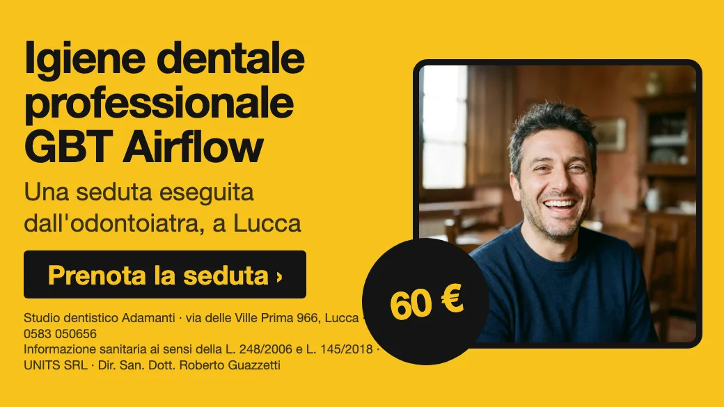 Igiene dentale professionale GBT Airflow · Una seduta eseguita dall'odontoiatra, a Lucca. Studio dentistico Adamanti, via delle Ville Prima 966, Lucca, zona San Marco. Si riceve su appuntamento. · Prenota la seduta · [ Informazione sanitaria ai sensi della legge n. 248 (04/08/2006) e legge n. 145 (30/12/2018) - UNITS SRL - Dir. San. Dott. Roberto Guazzetti - Valido solo se condizioni cliniche idonee ]