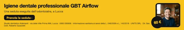 Igiene dentale professionale GBT Airflow · Una seduta eseguita dall'odontoiatra, a Lucca. · Prenota la seduta · [ Informazione sanitaria ai sensi della legge n. 248 (04/08/2006) e legge n. 145 (30/12/2018) - UNITS SRL - Dir. San. Dott. Roberto Guazzetti - Valido solo se condizioni cliniche idonee ]