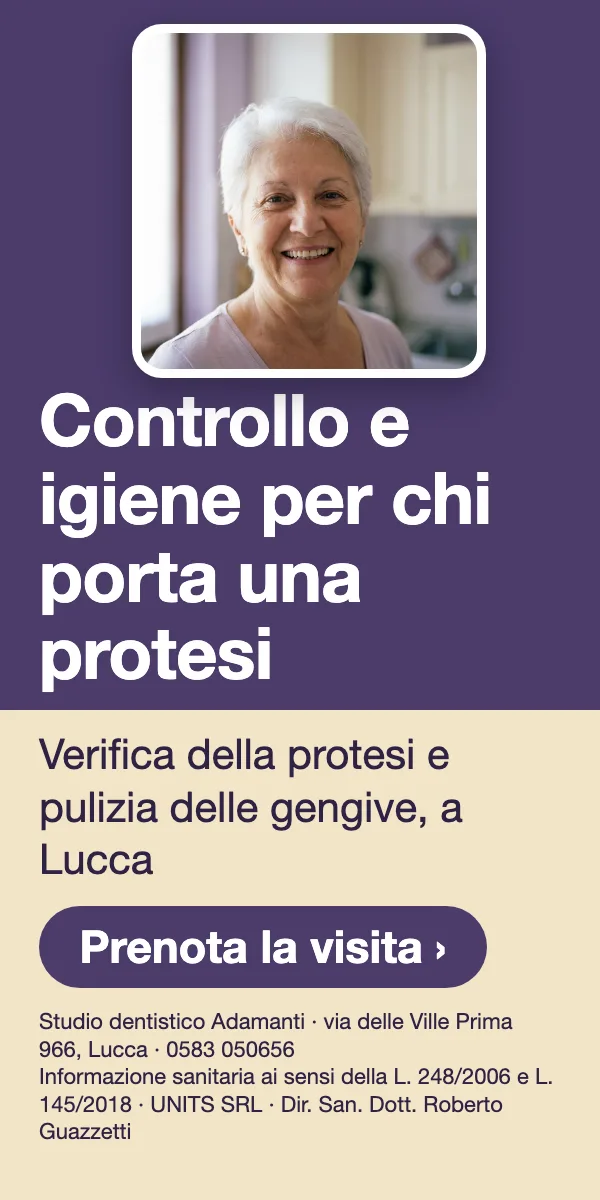 Controllo e igiene per chi porta una protesi · Verifica della protesi e pulizia delle gengive, a Lucca. Studio dentistico Adamanti, via delle Ville Prima 966, Lucca, zona San Marco. Si riceve su appuntamento. · Prenota la visita · [ Informazione sanitaria ai sensi della legge n. 248 (04/08/2006) e legge n. 145 (30/12/2018) - UNITS SRL - Dir. San. Dott. Roberto Guazzetti - Valido solo se condizioni cliniche idonee ]